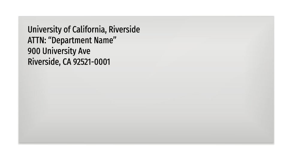 Line 1 University of California, Riverside. Line 2 ATTN: “Department Name”. Line 3 900 University Ave. Line 4 Riverside, CA 92521-0001