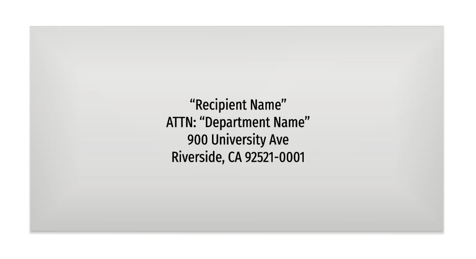 Line 1“Recipient Name”. Line 2 ATTN: “Department Name”. Line 3 900 University Ave. Line 4 Riverside, CA 92521-0001